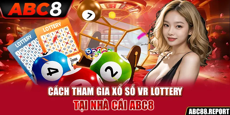 Phương pháp dự thưởng thắng lớn tại VR Lottery ABC8