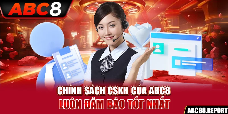 Chính sách CSKH của ABC8 luôn đảm bảo tốt nhất