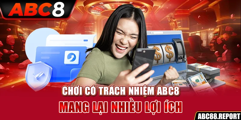 Chơi có trách nhiệm ABC8 mang lại nhiều lợi ích