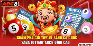 Khám Phá Chi Tiết Về Sảnh Cá Cược SABA Lottery ABC8 Đỉnh Cao