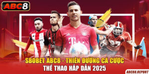 Sbobet ABC8 - Thiên Đường Cá Cược Thể Thao Hấp Dẫn 2025