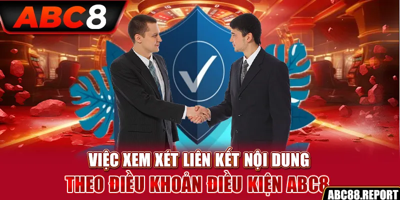 Việc xem xét liên kết nội dung theo điều khoản điều kiện ABC8