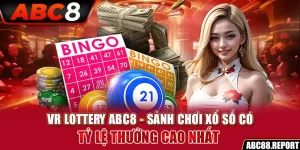 VR Lottery ABC8 – Sảnh Game Có Tỷ Lệ Thưởng Khổng Lồ 