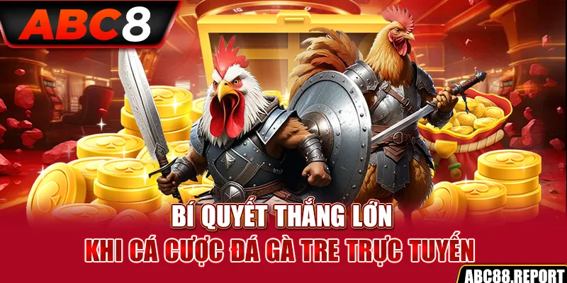 Bí quyết thắng lớn khi cá cược đá gà tre trực tuyến